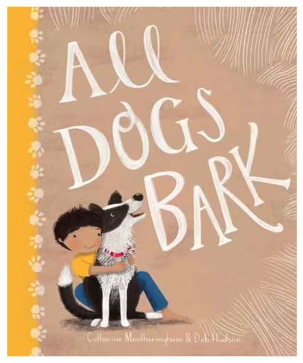 Books (HB) - All Dogs Bark by Catherine Meatheringham, Deb Hudson (Illustrator) | Windy Hollow Books | Books &amp; Bookends | Thirty 16 Williamstown